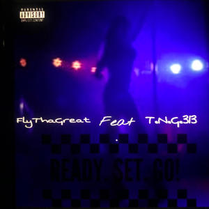 Ready Set Go (feat. T.N.G.313) [Explicit]