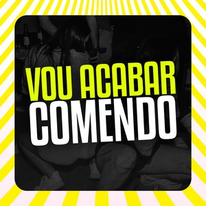 VOU ACABAR COMENDO (Explicit)