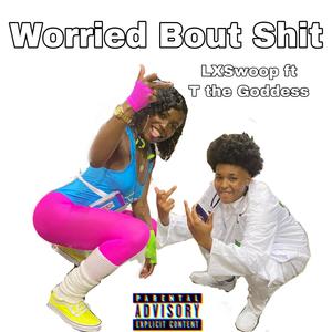 Worried Bout **** (feat. Lxswoop) (Explicit)