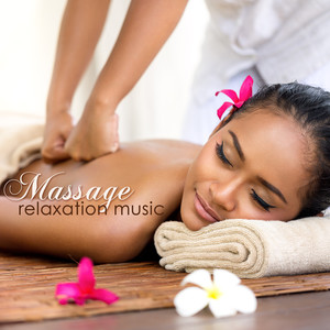 Massage Relaxation Music - Soothing Music & Instrumental Nature Songs for Spa, Sauna, Massage, Hamman & Wellness Center