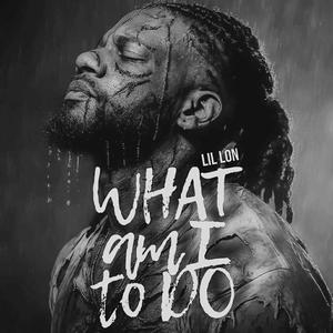 What Am I To Do (Explicit)