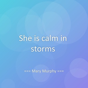 She is calm in storms