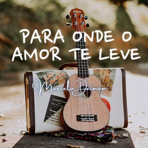 Para Onde o Amor Te Leve