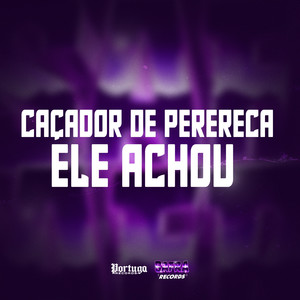 CAÇADOR DE PERERECA - ELE ACHOU (Explicit)