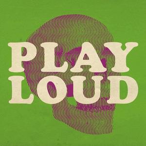 PLAY LOUD