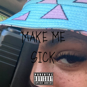 Make Me Sick (Explicit)