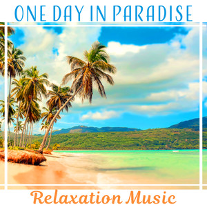 One Day in Paradise – Relaxation Music: Sounds of Eden, Kiss of Nature, Lazy Resting, Blissful Time, Place of Peace, Happiness