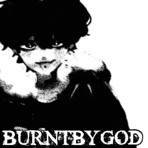 BURNTBYGOD (Explicit)