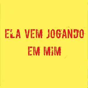 Ela Vem Jogando em Mim (Explicit)