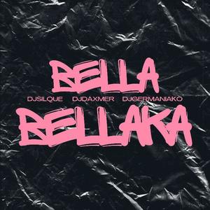 Bella Bellaka (feat. Dj Daxmer & Dj Silque) [Explicit]