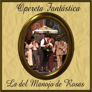 Opereta Fantástica: La del Manojo de Rosas