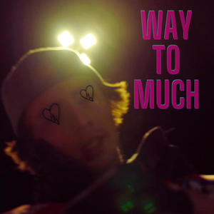 WAY TO MUCH (Explicit)