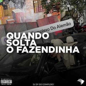 QUANDO SOLTA O FAZENDINHA (Explicit)