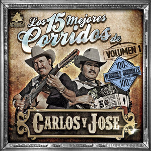 Los 15 Mejores Corridos de Carlos y Jose, Vol. 1