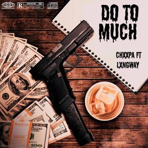 do 2 much (feat. lxngway) [Explicit]