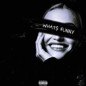 Whats Funny? (Explicit)