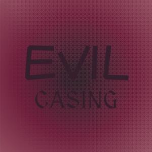 Evil Casing