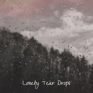 Lonely Tear Drops