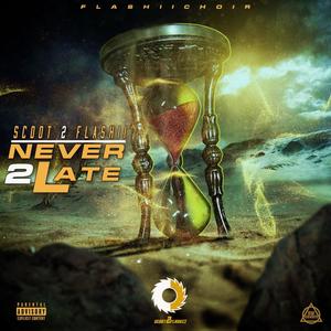SCOOT2FLASHII - NEVER 2 LATE (Explicit)