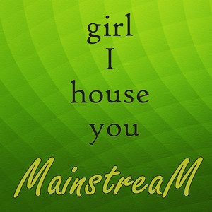 Girl I House You