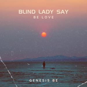Blind Lady Say (Be Love)