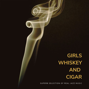 Girls, Whiskey and Cigar, Superb Selection of Real Jazz Music