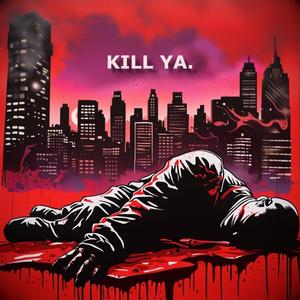 KILL YA. (Explicit)