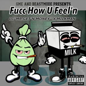 Fucc How U Feel'n (feat. Milkman) [Explicit]