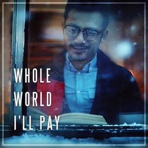 Whole World I'll Pay