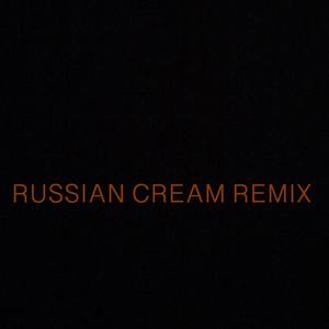 RUSSIAN CREAM REMIX