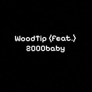WoodTip (feat. 2000baby) (Explicit)