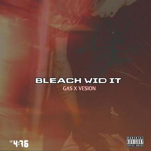 Bleach Wid It (feat. Vesion) [Explicit]