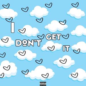 i dont get it (Explicit)