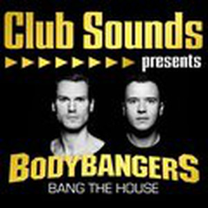 Club Sounds Presents:Bodybangers - Bang The House