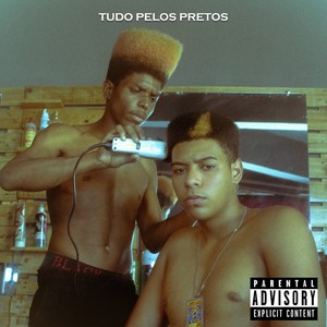 Tudo pelos Pretos (Explicit)