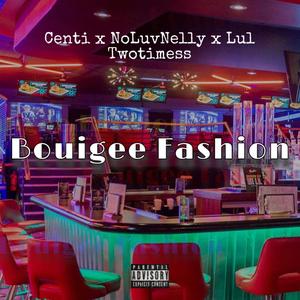 Bouigee Fashion (feat. Lul TwoTimess & NoLuvNelly) (Explicit)