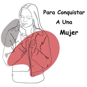 Para Conquistar A Una Mujer (feat. Juan Toledo)