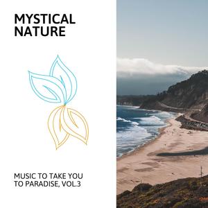 Mystical Nature - Music to Take You to Paradise, Vol.3