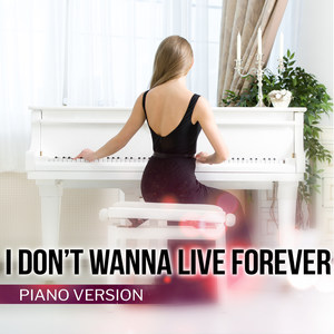 I Don't Wanna Live Forever (Piano Version)