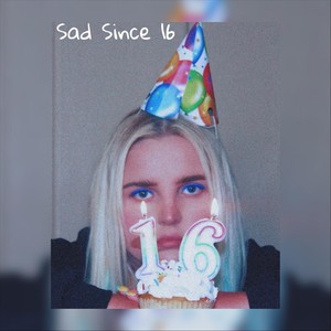 Sad Since 16