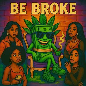 Be Broke (Explicit)
