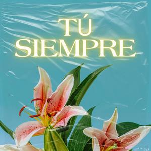 TÚ SIEMPRE (Extended Version)