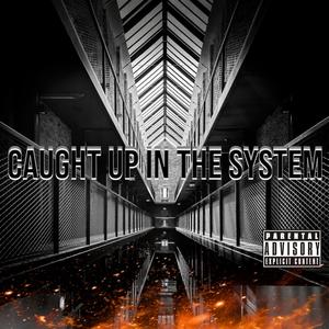 caught up in the system (Explicit)