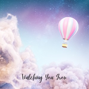 Watching You Grow