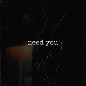 need you