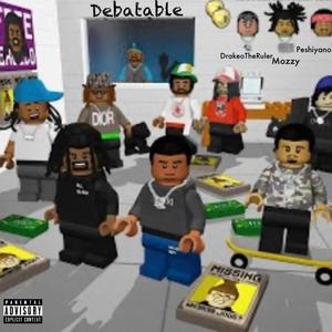 Debatable (feat. M0ZZY & DRAKE0THERULER) [Explicit]