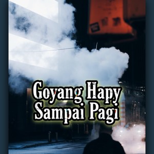 Goyang Hapy Sampai Pagi