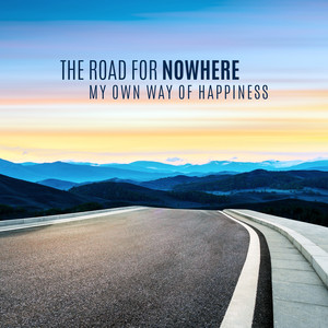 The Road for Nowhere – My Own Way of Happiness