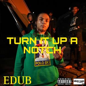 TURN IT UP A NOTCH (Explicit)