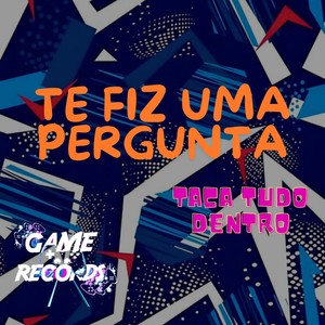 Te fiz uma Pergunta Taca tudo Dentro (Explicit)